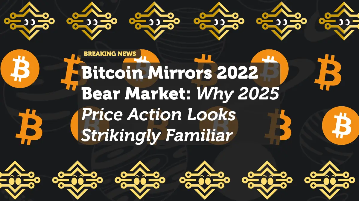 Bitcoin Mirrors 2022 Bear Market: Why 2025 Price Action Looks Strikingly Familiar