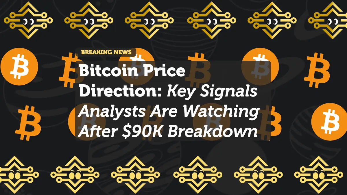 Bitcoin Price Direction: Key Signals Analysts Are Watching After $90K Breakdown