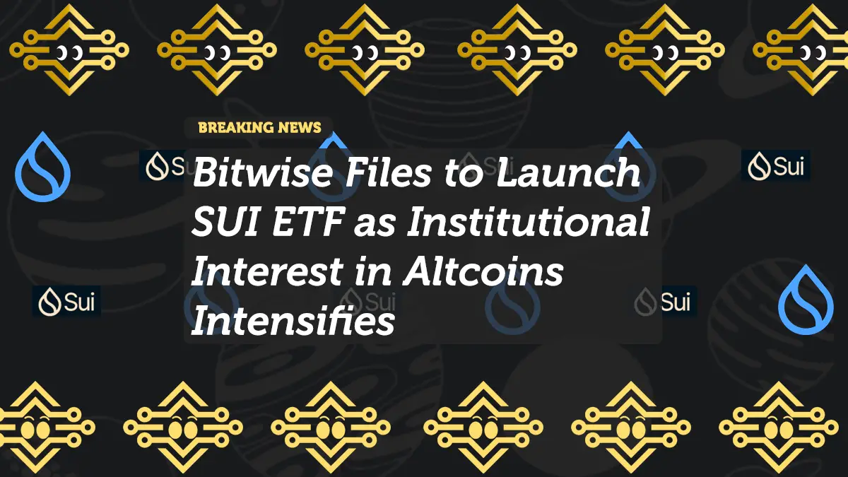 Bitwise Files to Launch SUI ETF as Institutional Interest in Altcoins Intensifies