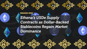 Ethena’s USDe Supply Contracts as Dollar-Backed Stablecoins Regain Market Dominance