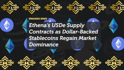 Ethena’s USDe Supply Contracts as Dollar-Backed Stablecoins Regain Market Dominance