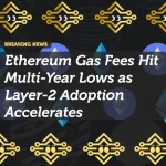 Ethereum Gas Fees Hit Multi-Year Lows as Layer-2 Adoption Accelerates