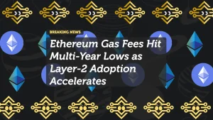 Ethereum Gas Fees Hit Multi-Year Lows as Layer-2 Adoption Accelerates