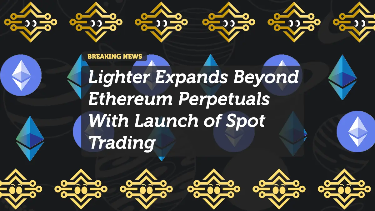 Lighter Expands Beyond Ethereum Perpetuals With Launch of Spot Trading