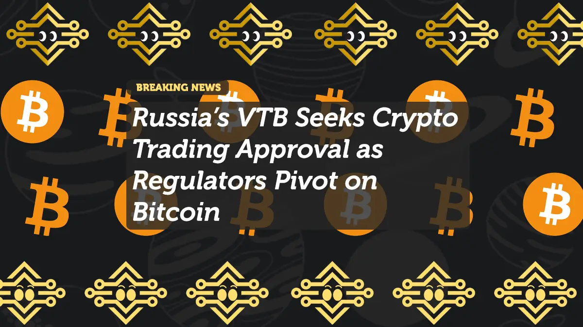 Russia’s VTB Seeks Crypto Trading Approval as Regulators Pivot on Bitcoin