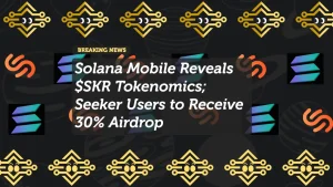 Solana Mobile Reveals $SKR Tokenomics; Seeker Users to Receive 30% Airdrop