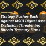 Strategy Pushes Back Against MSCI Digital Asset Exclusion Threatening Bitcoin Treasury Firms