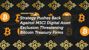 Strategy Pushes Back Against MSCI Digital Asset Exclusion Threatening Bitcoin Treasury Firms