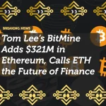 Tom Lee’s BitMine Adds $321M in Ethereum, Calls ETH the Future of Finance