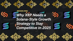 Why XRP Needs a Solana-Style Growth Strategy to Stay Competitive in 2025