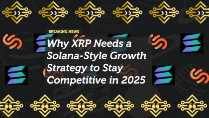 Why XRP Needs a Solana-Style Growth Strategy to Stay Competitive in 2025