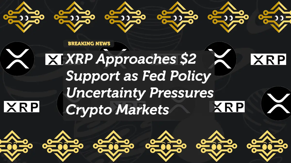 XRP Approaches $2 Support as Fed Policy Uncertainty Pressures Crypto Markets