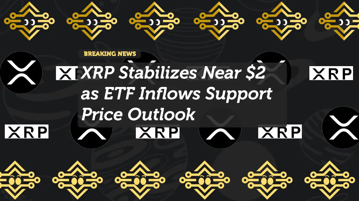 XRP Stabilizes Near $2 as ETF Inflows Support Price Outlook